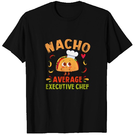 Nacho Average Executive Chef Taco Cinco De Mayo T-Shirts