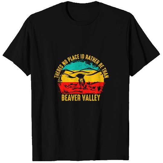 Theres No Place Id Rather Be Than Beaver Valley T-Shirts