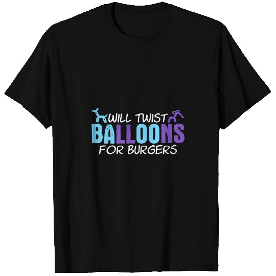 Will Twist Balloons For Burgers Burger Joke Balloon Twister T-Shirts