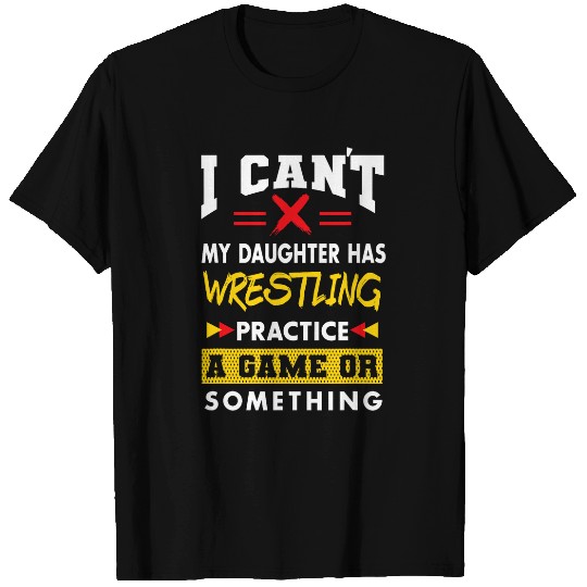 Daughter Has Wrestling Practice Funny Parents Humor Mom Dad T-Shirts