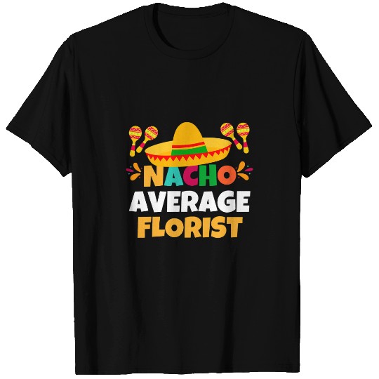 Nacho Average Florist 2Mexican Fiesta Cinco De Mayo T-Shirts