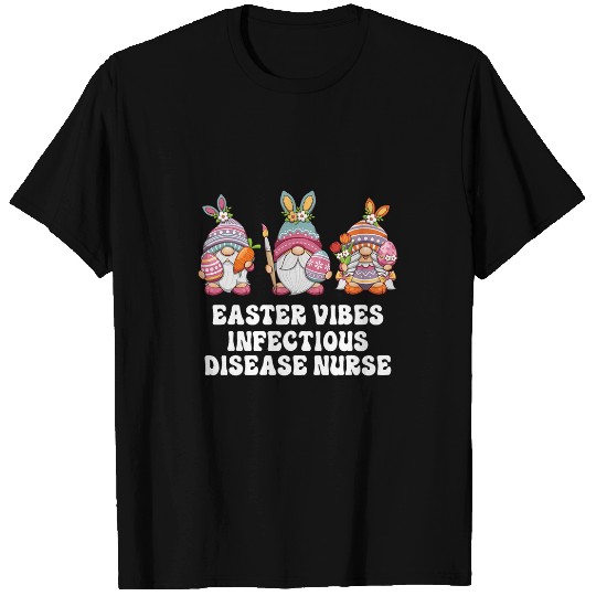 Infectious Disease nurses Gnomes Easter Vibes T-Shirts