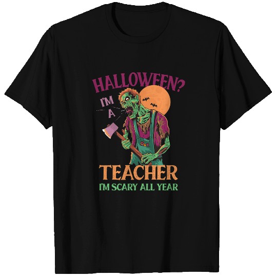 Teacher Im Scary All Year Teaching Halloween Teach Spooky T-Shirts
