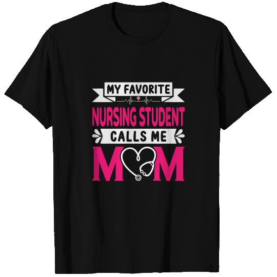 My Favorite Nursing Student Calls Me Mom Funny Mothers Day T-Shirts