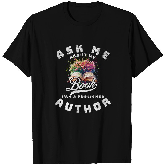 Ask Me About My Book I Am A Published Author writer Novelist T-Shirts