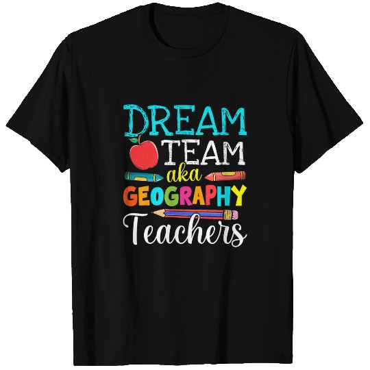 Dream Team Aka Geography Teachers Geography Teacher Life T-Shirts