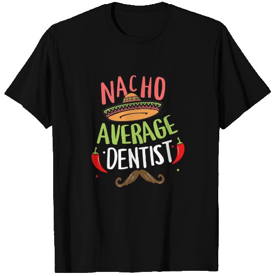 Nacho Average dentists Sombrero Beard Cinco de Mayo T-Shirts