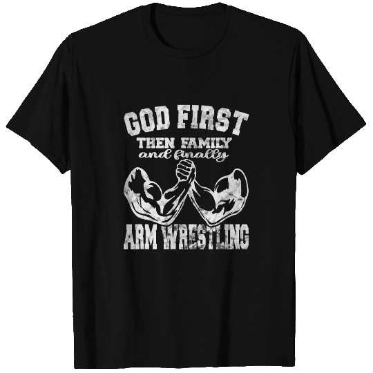 God First Then Family And Finally Arm Wrestling Sport T-Shirts