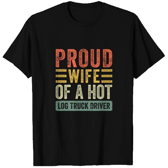 Proud Wife of a Hot Log Truck Driver Funny Husband Wife T-Shirts