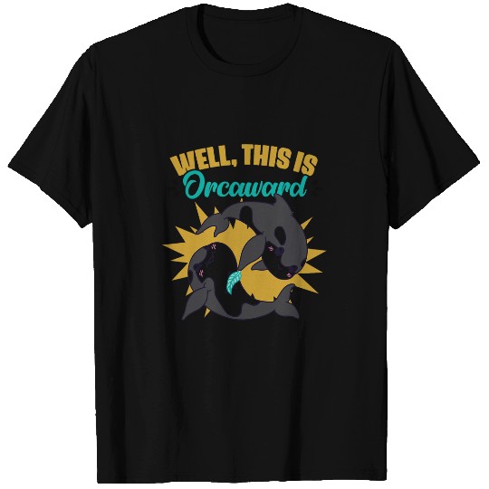 Well This Is Orcaward Killer Whale Orca Marine Biologist T-Shirts