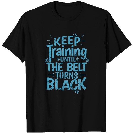 Karate Keep Training until the Belt turns Black 9 T-Shirts
