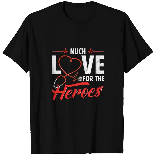 Much Love For The Heroes medicals Worker Appreciation T-Shirts