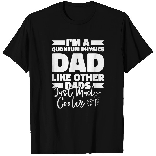 Physicist Father Science Scientist Quantum Physics T-Shirts