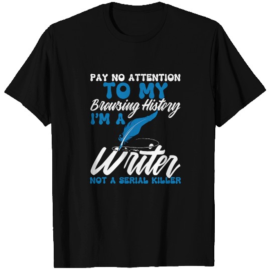 Funny Pay No Attention To My Browsing History Im a Writer 3 T-Shirts
