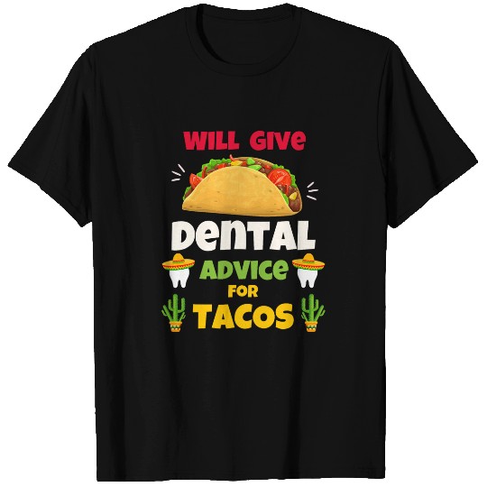 Will Give Dental Advice For Tacos Funny dentists Mexican T-Shirts