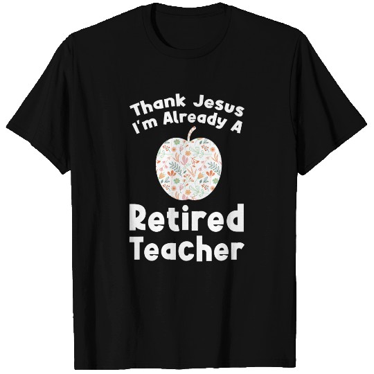 Im already a Retired Teacher Retired Teacher T-Shirts
