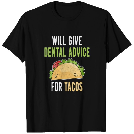 Will Give Dental Advice for Tacos Future dentists Gag Gift T-Shirts