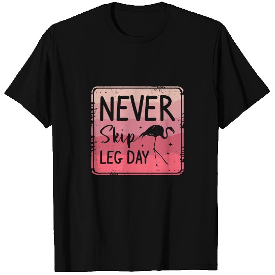 Never Skip Leg Day Fitness Workout Exercise Flamingo Lover 22 T-Shirts
