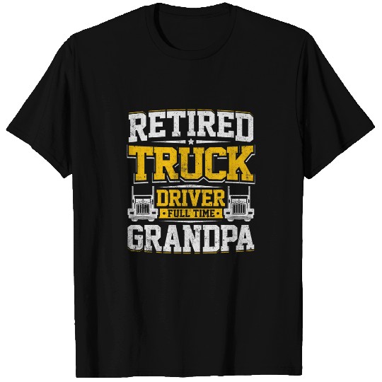 Retired Truck Driver Full Time Grandpa Trucker Novelty Gag T-Shirts