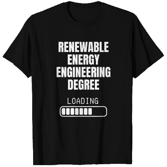 Renewable Energy Engineering Degree Loading Funny Student T-Shirts