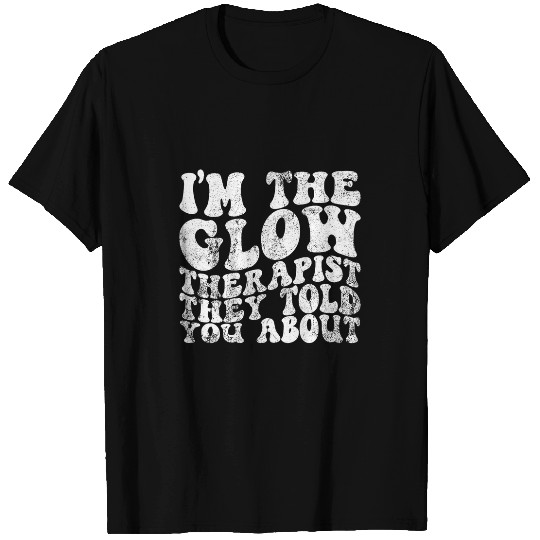 Im The Glow Therapist They Told You About Esthetician 1 T-Shirts