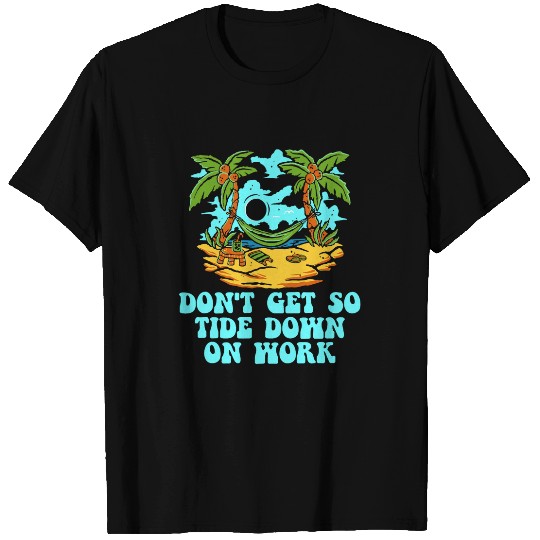 Dont Get so Tide Down on Work Beach Boss Ocean Manager Funny 2 T-Shirts