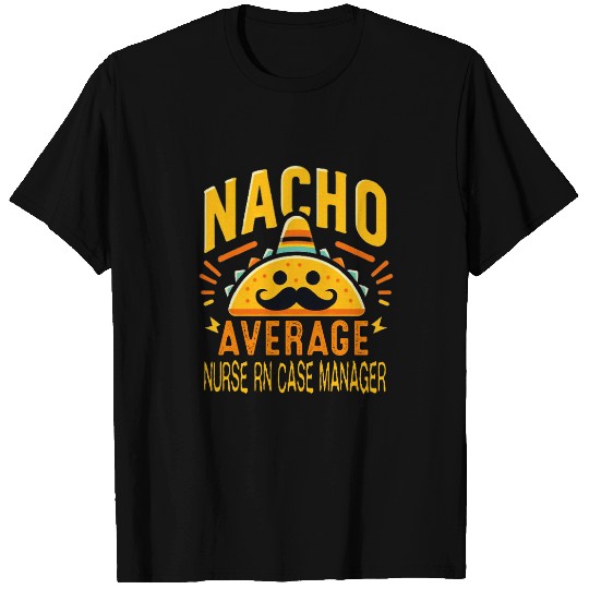 Funny Nacho Average nurses RN Case Manager Cinco De Mayo T-Shirts