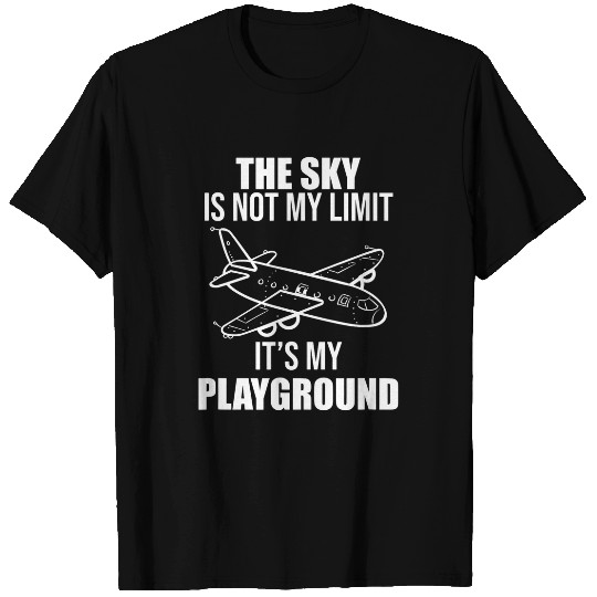 The Sky Is Not My Limit Its My Playground Funny Pilot Fan T-Shirts