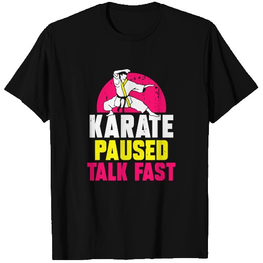 Karate paused talk fast Karate T-Shirts