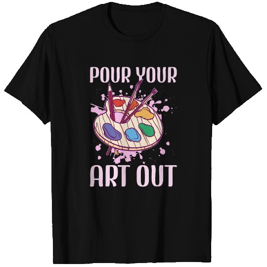 Art Teacher Quote Pour Your Art Out 1 T-Shirts