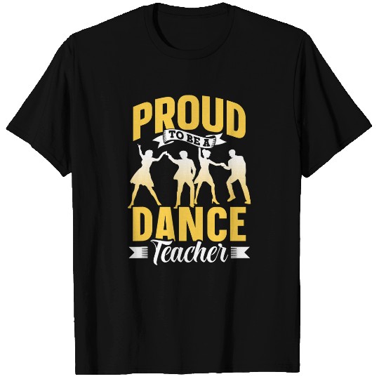 Proud To Be A Dance Teacher Dancer Teach Dancing Class T-Shirts