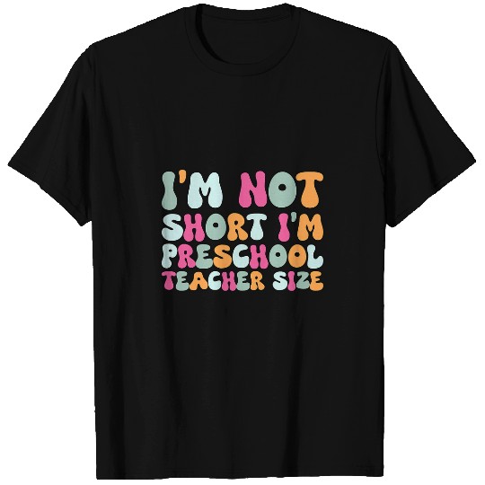 Im Not Short Im Preschool Teacher Size T-Shirts