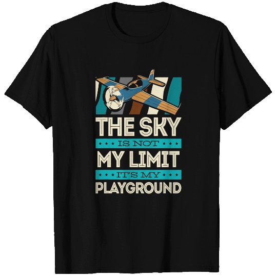 The Sky Is Not My Limit Its My Playground Funny RC Pilot T-Shirts