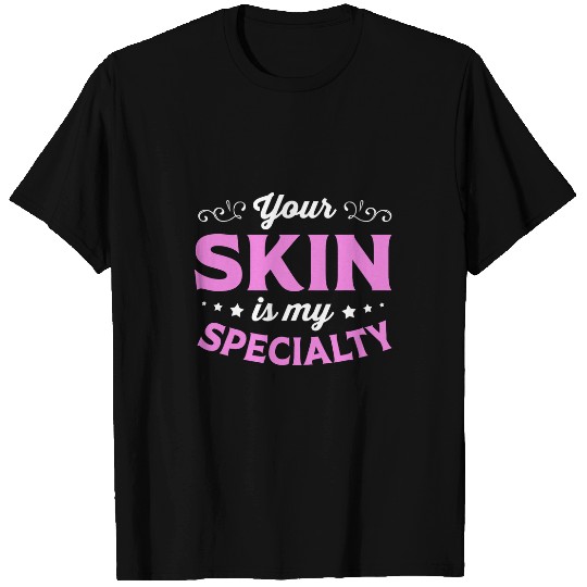 Your Skin Is My Specialty Beautician Esthetician T-Shirts