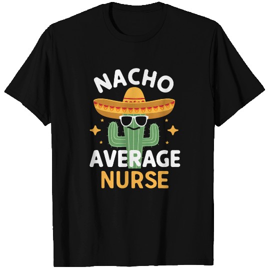 Funny Nacho Average nurses Cinco De Mayo Mexican Fiesta T-Shirts