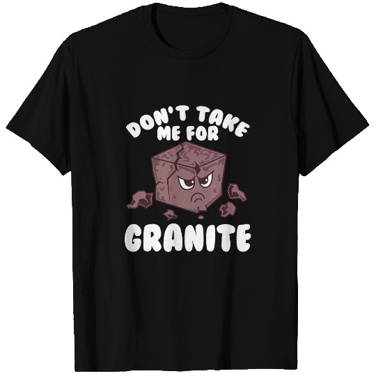 Dont Take Me For Granite Funny Rock Hound T-Shirts