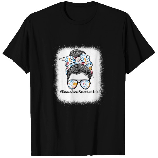 Biomedicals Scientist Life Appreciation Day Messy Bun Women T-Shirts