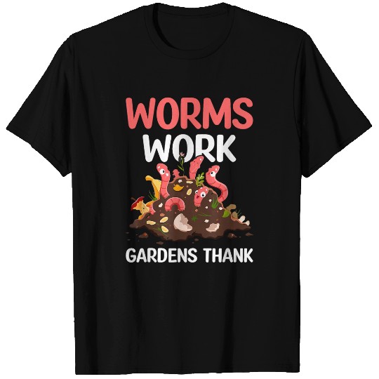 Worms Work Gardens Thank I Worm Farming T-Shirts