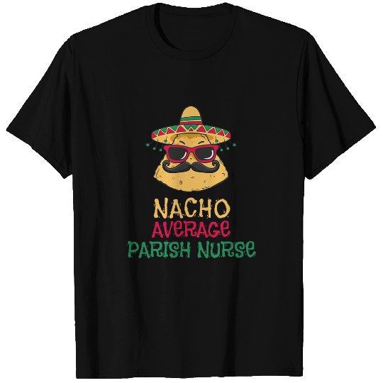 Nacho Average Parish nurses Cinco de Mayo T-Shirts