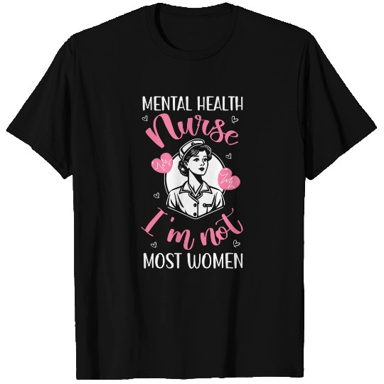 Mental Health nurses Not Women Mental Health Nursing T-Shirts