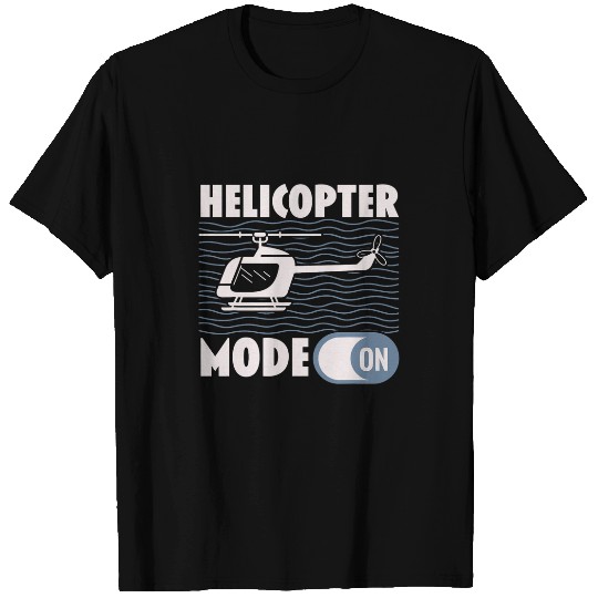 Helicopter Mode On Pilot Chopper Aviator Aviation T-Shirts