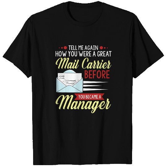 Tell me again how you were a great mail carrier postal T-Shirts
