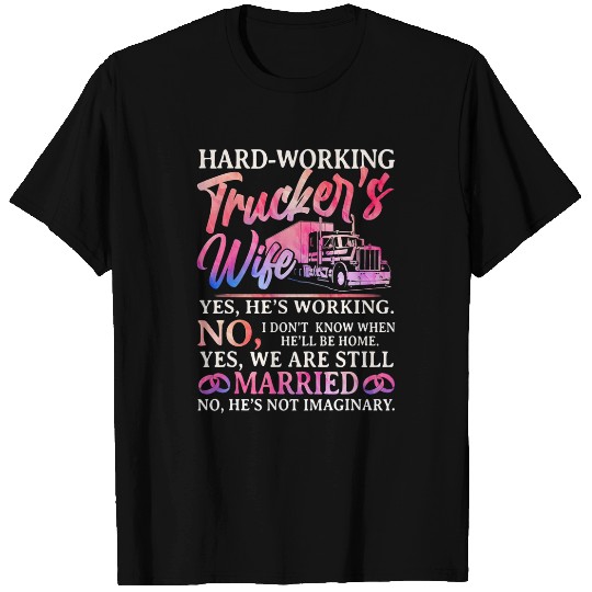 hardworking truckers wife yes hes working trucker lover T-Shirts