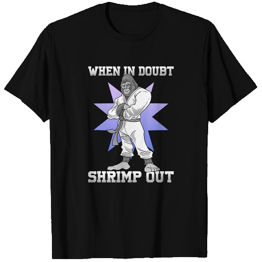 Jiu Jitsu When In Doubt Shrimp Out Gorilla Martial Arts T-Shirts