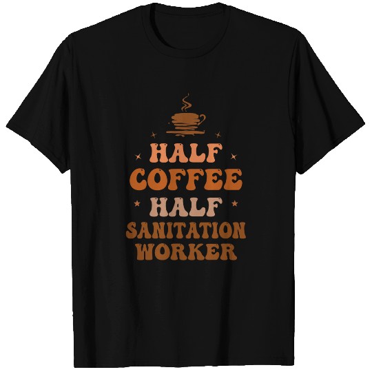 Half Coffee Half Sanitation Worker Funny Inspirational T-Shirts