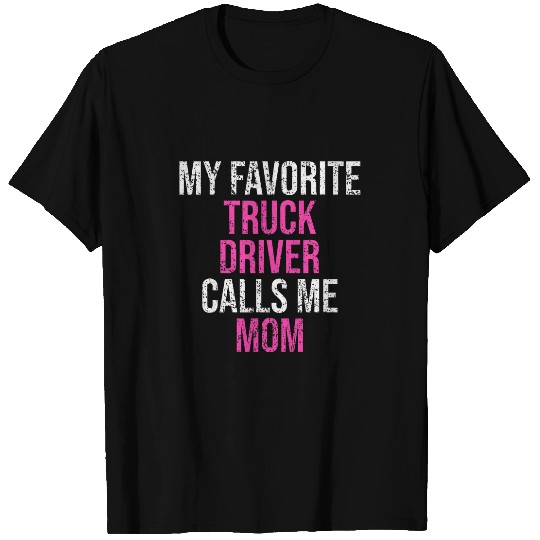 My Favorite Truck Driver Calls Me Mom Funny Mothers Day T-Shirts