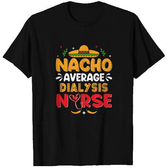 Nacho Average nurses Funny Cinco De Mayo Dialysis nurses 1 T-Shirts