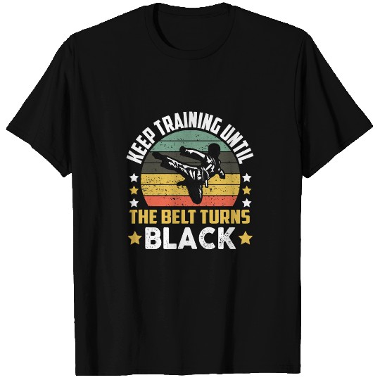 Continue training until the belt turns black Karate T-Shirts