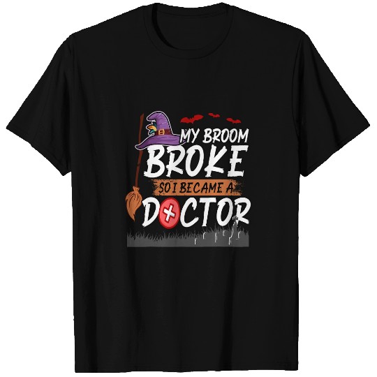Halloween My Broom Broke So I Became A Doctor Md Dr T-Shirts