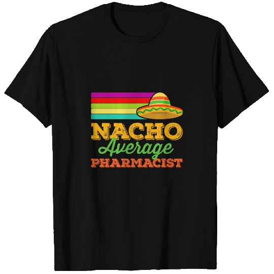 Nacho Average Pharmacist Cinco De Mayo Funny Sombrero T-Shirts